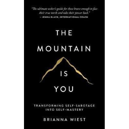 The Mountain Is You : Transforming Self-sabotage Into Self-mastery, De Brianna Wiest. Editorial Thought Catalog Books, Tapa Blanda En Inglés