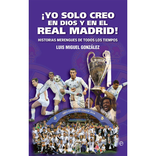 ÃÂ¡Yo solo creo en Dios y en el Real Madrid!, de González López, Luis Miguel. Editorial La Esfera De Los Libros, S.L., tapa blanda en español