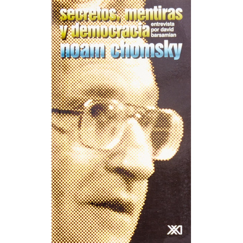 Secretos, Mentiras Y Democracia, De Noam Chomsky (), David Barsamian (traductor). Editorial Siglo Xxi Editores, Tapa Blanda En Español