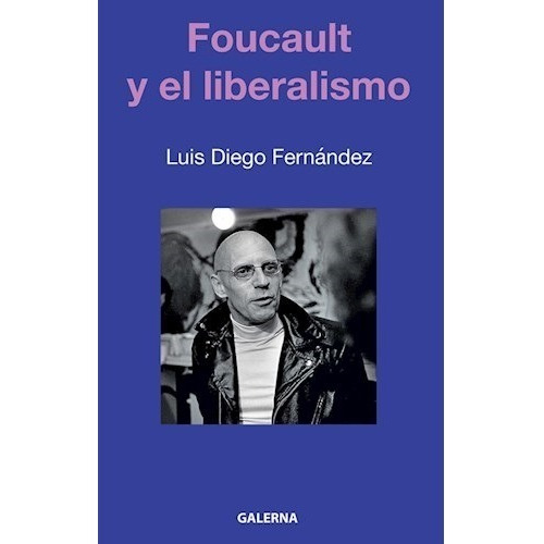 Libro Foucault Y El Liberalismo De Luis Diego Fernandez