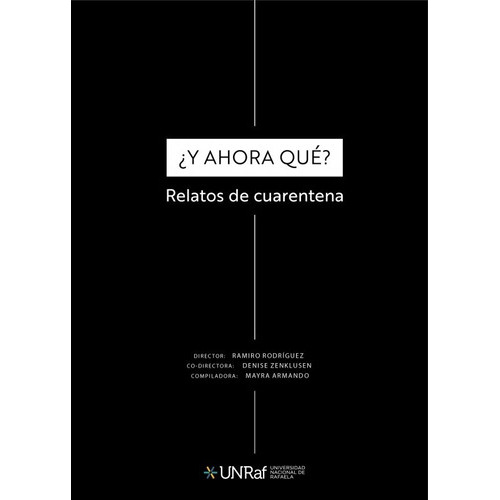 ¿Y ahora qué?: Relatos de cuarentena, de Ramiro Rodriguez. Editorial Unraf Ediciones, tapa dura, edición 1 en español, 2023