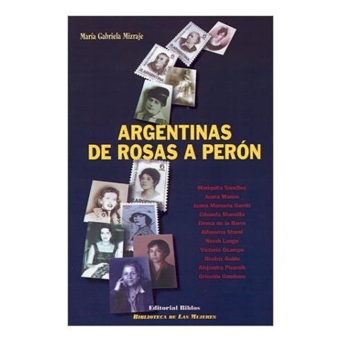 Argentinas De Rosas A Peron - Maria Gabriela Mizraje
