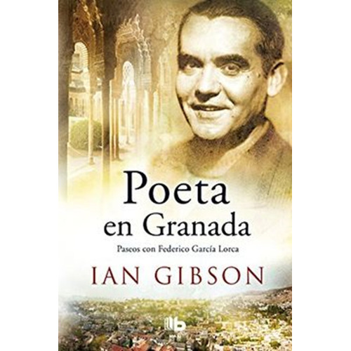 Poeta En Granada Paseos Con Federico Garcia Lorca Ian Gibson