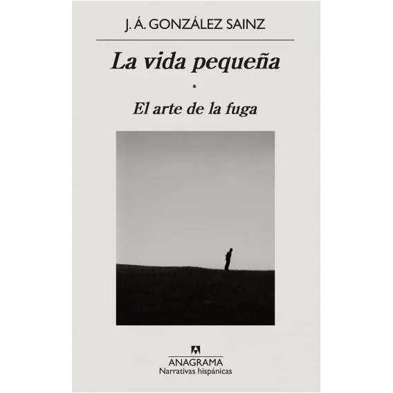 Vida Pequeña / El Arte De La Fuga, La - J. Á. González Sainz