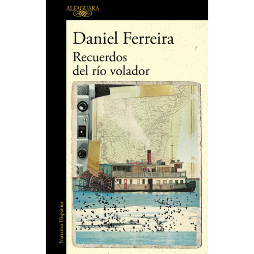 Recuerdos del río volador (Mapa de las lenguas), de Daniel Ferreira. Editorial Alfaguara, tapa blanda en español, 2023