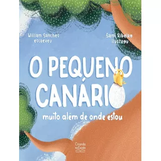 O Pequeno Canario: O Pequeno Canario, De Sanches, William. Editora Ciranda Cultural, Capa Mole, Edição 1 Em Português, 2023