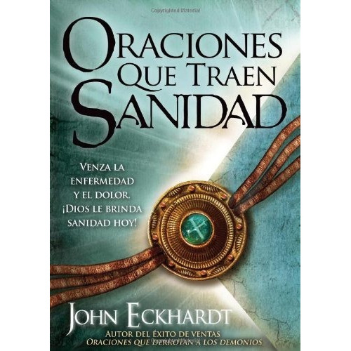 Oraciones Que Traen Sanidad, De John Eckhardt. Editorial Casa Creación, Tapa Blanda En Español, 2010