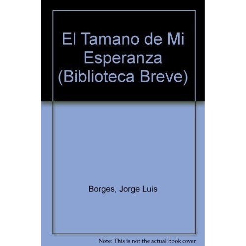 EL TAMAÑO DE MI ESPERANZA (USADO +++), de Jorge Luis Borges. Editorial Seix Barral en español