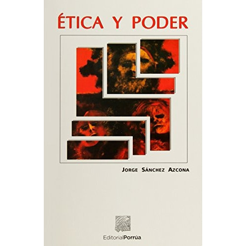 Tica Y Poder (portada Puede Variar): Ética Y Poder (portada Puede Variar), De Jorge Sanchez Azcona. Editorial Porrúa, Tapa Blanda, Edición 2016 En Español, 2016