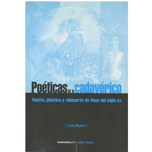 Poeticas De Lo Cadaverico, de Musitano, Adriana. Editorial Comunic-Arte en español