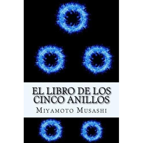 El Libro De Los Cinco Anillos (spanish) Edition, De Miyamoto Musashi. Editorial Createspace Independent Publishing Platform, Tapa Blanda En Español