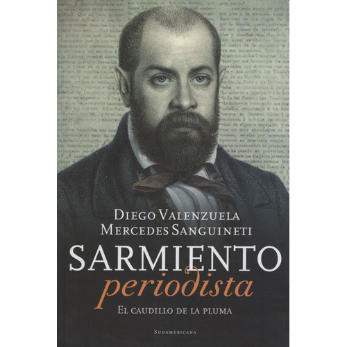 Sarmiento Periodista - El Caudillo De La Pluma, de Valenzuela, Diego. Editorial Sudamericana, tapa blanda en español, 2012