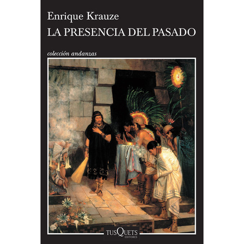 La presencia del pasado, de Krauze, Enrique. Serie Andanzas Editorial Tusquets México, tapa blanda en español, 2007