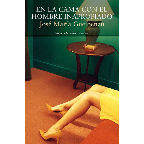 En La Cama Con El Hombre Inapropiado, De Guelbenzu, José María. Editorial Siruela, Tapa Blanda En Español