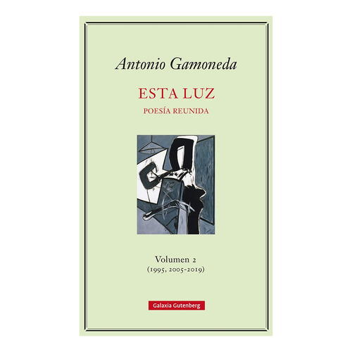 Esta Luz. Volumen 2 (1995, 2005-2019) - Antonio Gamoneda
