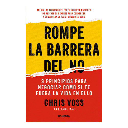 Rompe la barrera del No: 9 principios para negociar como si te fuera la vida en ello, de Voss, Chris / Raz, Tahl., vol. 1.0. Editorial Conecta, tapa blanda, edición 1.0 en español, 2023