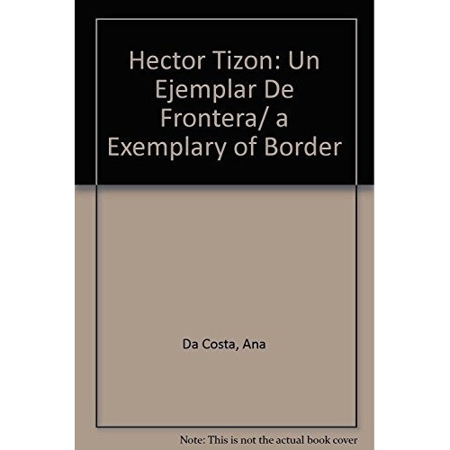 Hector Tizon Un Ejemplar De Frontera - Da Costa, Ana, De Da Costa, Ana. Editorial De La Flor En Español
