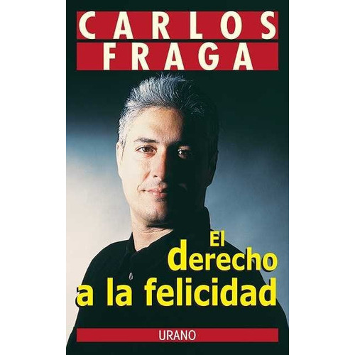 El derecho a la felicidad, de Fraga, Carlos. Editorial URANO, tapa blanda en español