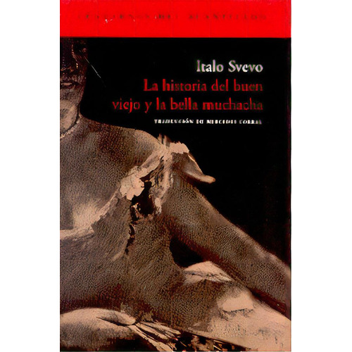 La Historia Del Buen Viejo Y La Bella Muchacha, De Svevo, Italo. Serie N/a, Vol. Volumen Unico. Editorial Acantilado, Edición 1 En Español, 2004