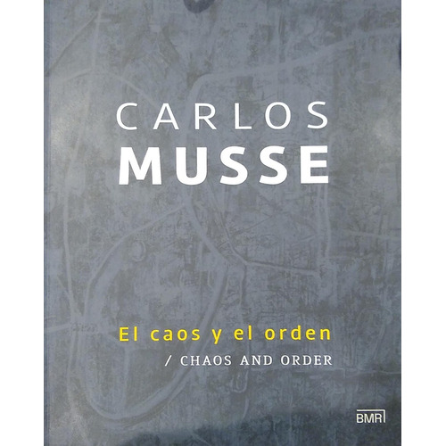 Carlos Musse: El Caos Y El Orden, De Carlos Musse. Editorial Bmr Productos Culturales, Tapa Blanda En Español
