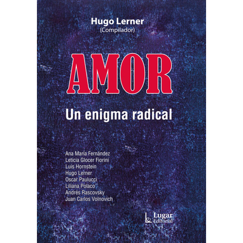 AMOR  UN ENIGMA RADICAL: Un Enigma Radical, de LERNER, HUGO (COMP). Editorial LUGAR, tapa blanda en español, 2023