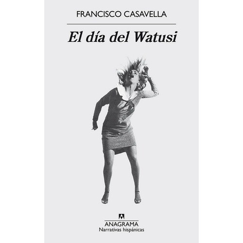 El Dia Del Watusi - Francisco  Casavella