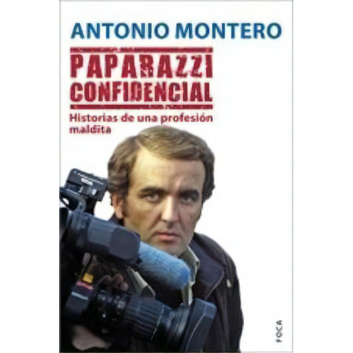 Paparazzi Confidencial, De Montero, Antonio. Editorial Foca Ediciones Y Distribuciones Generales S.l., Tapa Blanda En Español