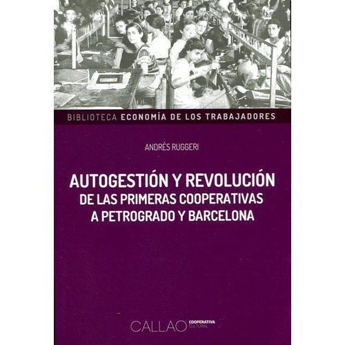 Autogestion Y Revolucion . De Las Primeras Cooperativas A Pe