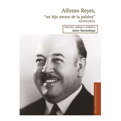 Alfonso Reyes,  Un Hijo Menor De La Palabra , De Alfonso Reyes., Vol. N/a. Editorial Fondo De Cultura Económica, Tapa Blanda En Español, 2015