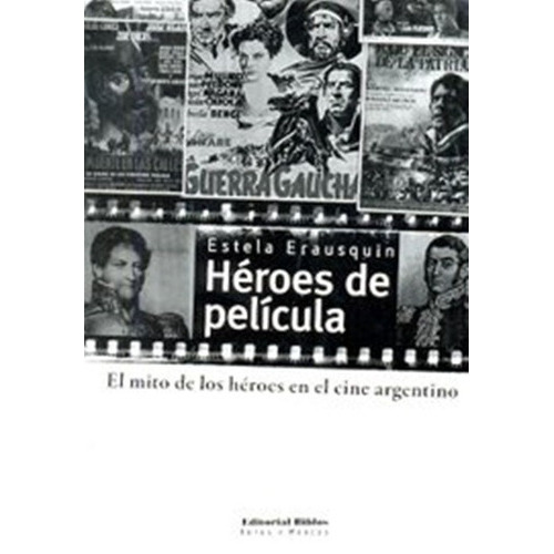Heroes De Pelicula El Mito De Los Heroes En El Cine Argentino, De Erausquin, Estela. Editorial Biblos, Tapa Blanda En Español