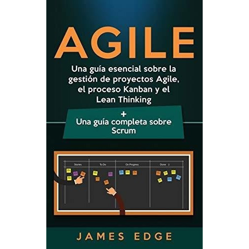 Agile Una Guia Esencial Sobre La Gestion De..., De Edge, Ja. Editorial Bravex Publications En Español