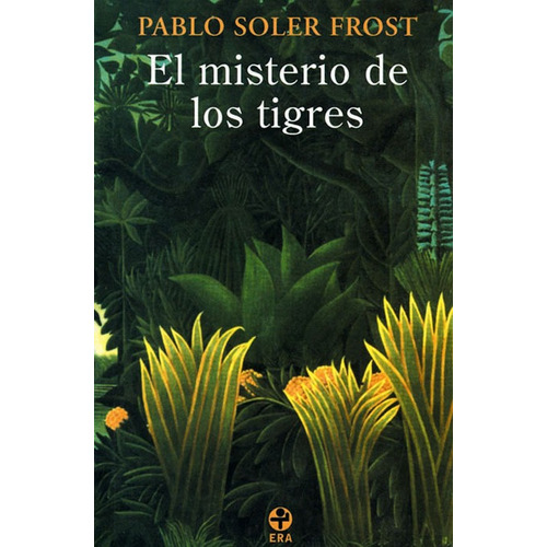 El misterio de los tigres, de Soler Frost, Pablo. Editorial Ediciones Era en español, 2002