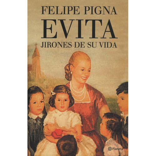 Evita - Jirones De Su Vida - Felipe Pigna, de PIGNA FELIPE. Editorial Planeta, tapa blanda en español, 2012