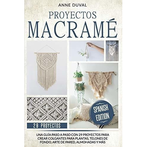 Proyectos Macrame Una Guia Paso A Paso Con 29..., de Duval, Anne. Editorial Independently Published en inglés