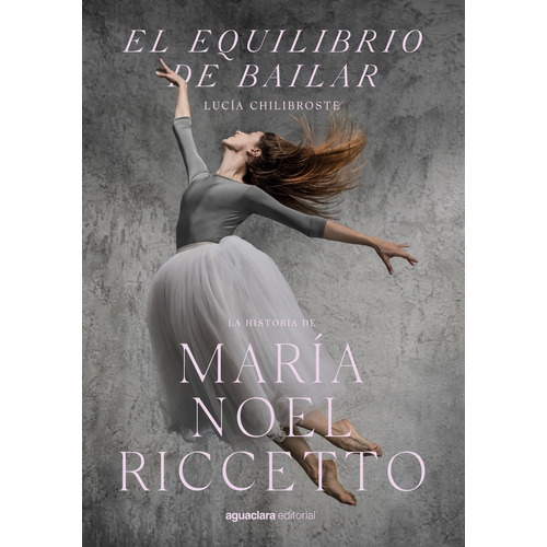 El Equilibrio De Bailar -   La Historia De Maria Noel Ricce