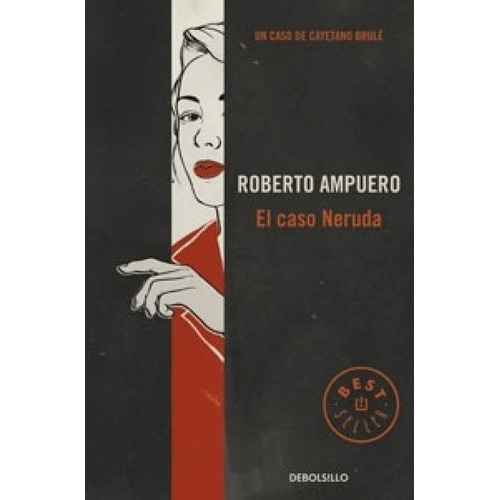 El Caso Neruda, De Ampuero, Roberto. Editorial Debolsillo En Español