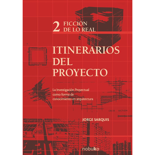 Itinerarios Del Proyecto Ii - Ficción De Lo Real, De Sarquis. Editorial Nobuko/diseño Editorial, Tapa Blanda, Edición 1 En Español, 2008