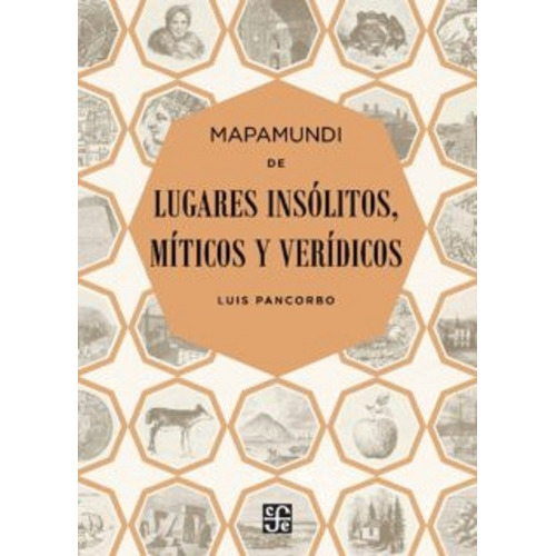 Mapamundi De Lugares Insólitos, Míticos Y Verídicos, De Luis Pancorbo. Editorial Fondo De Cultura Económica, Tapa Blanda En Español, 2015