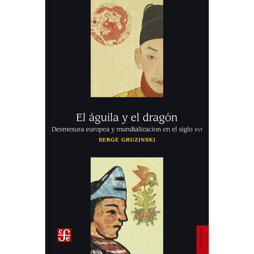 El Aguila Y El Dragon - Serge Gruzinski - Fce - Libro