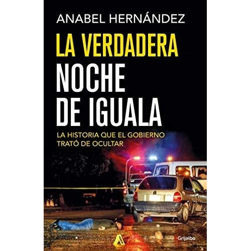 La Verdadera Noche De Iguala / The Real Night Of..., de Hernandez Ana. Editorial Grijalbo en español