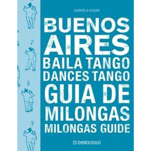 Buenos Aires Baila Tango. Guia De Milongas (bilingue