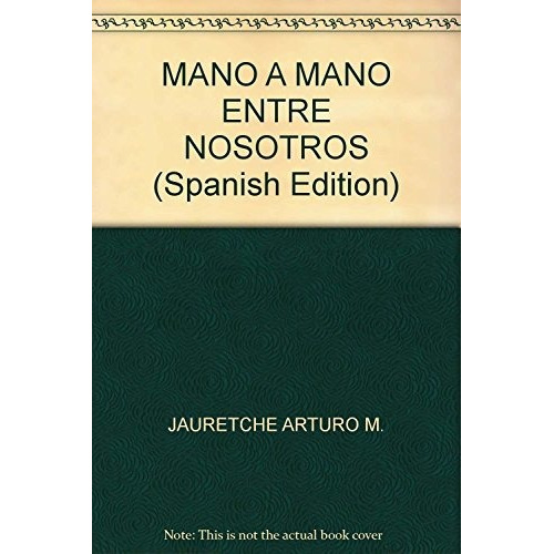 Mano A Mano Entre Nosotros - Jauretche Arturo (libro)