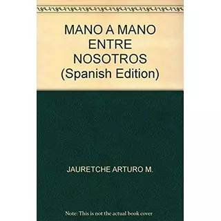 Mano A Mano Entre Nosotros - Jauretche Arturo (libro)