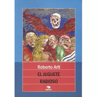 El Juguete Rabioso, Roberto Arlt, Editorial Edicol.