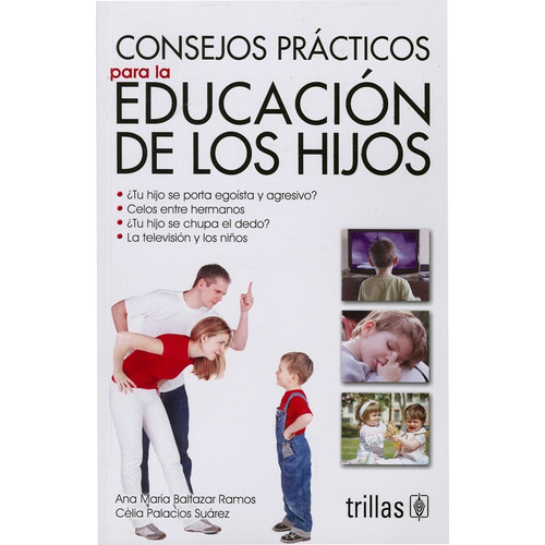 Consejos Practicos Para La Educacion De Los Hijos.