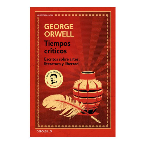 Tiempos Críticos. Escritos Sobre Artes, Literatura Y Libertad, De George Orwell. Editorial Debolsillo, Tapa Blanda En Español