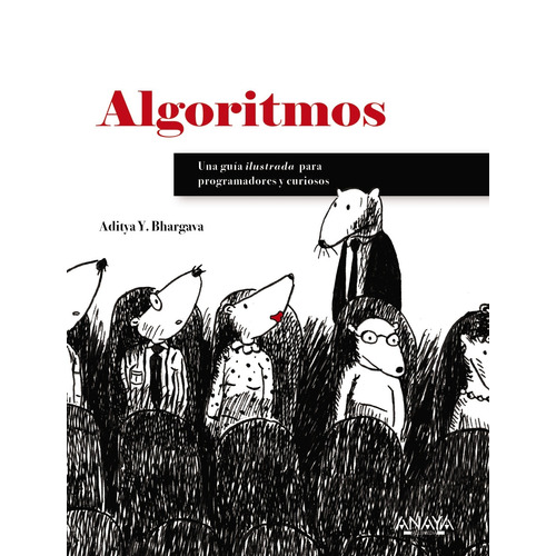 Algoritmos. Guía ilustrada para programadores y curiosos, de AdityaBhargava. Serie Títulos especiales Editorial Anaya Multimedia, tapa blanda en español, 2019