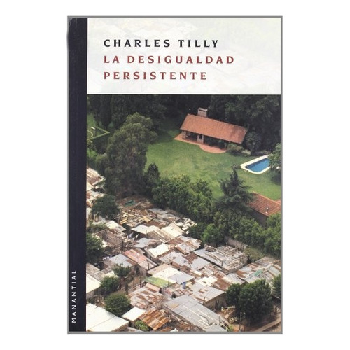Desigualdad Persistente, La - Charles Tilly