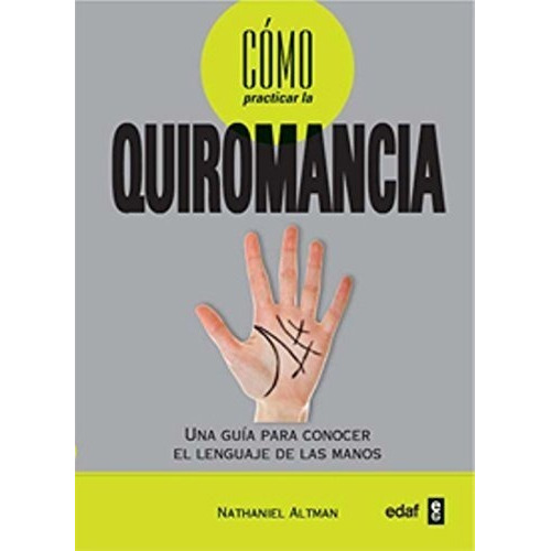 COMO PRACTICAR LA QUIROMANCIA, de Nathaniel Altman. Editorial Edaf, tapa blanda en español, 2012