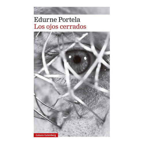 Los Ojos Cerrados, De Edurne Portela., Vol. Unico. Editorial Galaxia Gutenberg, Tapa Blanda En Español